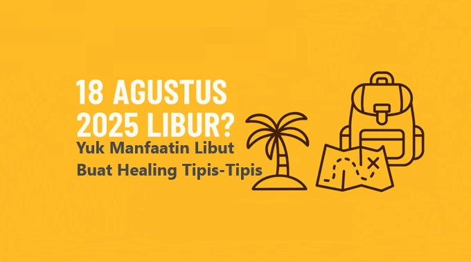 18 Agustus 2025 Libur? Cek Faktanya & Rekomendasi Wisata Seru Buat Healing!